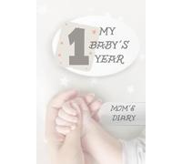 My Baby's First Year: Mom's Diary, Motherhood Daily Journal, First Year Memory Book, Maternity Journal, Newborn Daily Diary, Baby Shower Gift