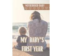 My Baby's First Year: Motherhood Daily Journal, First Year Memory Book, Maternity Journal, Newborn Daily Diary, Baby Shower Gift