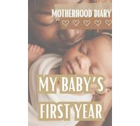 My Baby's First Year: Motherhood Daily Journal, First Year Memory Book, Maternity Journal, Newborn Daily Diary, Baby Shower Gift