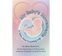 My Baby's Movements: A Daily Kick-Counting Log, Record experiences or feelings about pregnancy along with counting the kicks.
