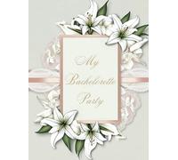 My Bachelorette Party: Elegant Lily & Lace Bachelorette Party Keepsake Book with Fun Games, Scavenger Hunt, and Cherished Memories for Bridal Showers and Hens Nights