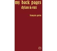 My Back Pages - Dylan et eux François Gorin (Auteur)