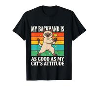 My Backhand is As Good As Good As My Cats Attitude T-Shirt
