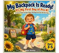 My Backpack Is Ready! It's My First Day of Pre-K: A Picture Book for Boys About Starting Pre-K for the First Time - Back to School Emotions, Making ... Classroom | Ages 3-5 | Preschool Read Aloud