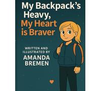 My Backpack’s Heavy, My Heart is Braver