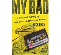 My Bad: A Personal History of the Queer Nineties and Beyond