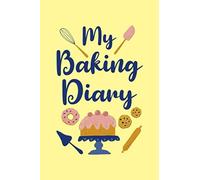 My Baking Diary: Blank Recipe Book For Recording All Your Favorite Recipes - Create A Personal Collection Of All Your Best Culinary Creations - Pastries Cover Design (Blank Recipe Journal)