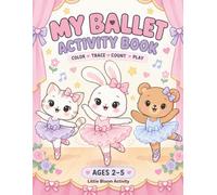 My Ballet Activity Book: Color, Trace, Count, Play for ages 2-5