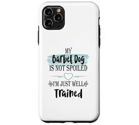 My Barbet Dog is Not Spoiled I'm Well Trained Pet Humour Coque pour iPhone 11 Pro Max