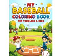 My Baseball Coloring Book For Toddlers & Kids: Fun and Easy Baseball Coloring Pages for Little Sluggers - Perfect for Toddlers, Preschoolers & Early Learners