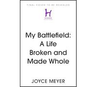 My Battlefield: A Life Broken and Made Whole