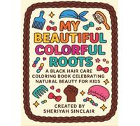 My Beautiful Colorful Roots: A Coloring Book About Self-Love, Culture, and Hair Pride