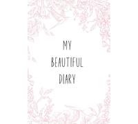 My Beautiful Diary, Undated: An Elegant Yearly Planner with Monthly Calendars and Weekly Pages for Organised Living