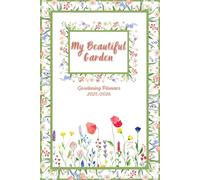 My Beautiful Garden, Calendar 2025-2026: Practical Gardening Planner For 2025-2026! Plan Sowing, Planting, Harvesting, Plant List, Garden Beds, Care, ... Your Space And Enjoy A Beautiful Garden!