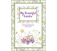My Beautiful Garden, Calendar 2025-2026: Practical Gardening Planner For 2025-2026! Plan Sowing, Planting, Harvesting, Plant List, Garden Beds, Care, ... Your Space And Enjoy A Beautiful Garden!