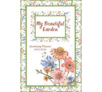 My Beautiful Garden, Calendar 2025-2026: Practical Gardening Planner For 2025-2026! Plan Sowing, Planting, Harvesting, Plant List, Garden Beds, Care, ... Your Space And Enjoy A Beautiful Garden!