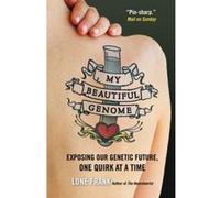 My Beautiful Genome: Exposing Our Genetic Future, One Quirk at a Time - [Version Originale] Inconnu (Auteur)