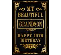 My Beautiful Grandson Happy 10th Birthday: Celebrate Grandson Special 10th Birthday with a Beautifully Designed Notebook for Treasured Thoughts and Memories, 120 Pages, 6x9