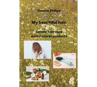 My beautiful hair: Gentle hair care with natural products