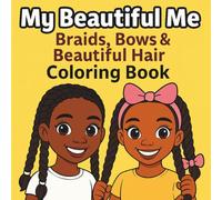 My Beautiful Me: Braids, Bows & Beautiful Hair: A joyful Black girl hair pride coloring book celebrating braids, beads, bows, and beautiful styles