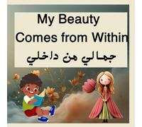 My Beauty Comes from Within جمـالي من داخلي: The Tale of the Proud and the Humble Flowers حكاية الزهرات المتكبرة والزهرات المتواضعة