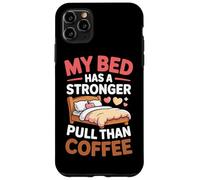 My Bed Has A Stronger Pull Than Coffee Coque pour iPhone 11 Pro Max