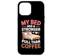 My Bed Has A Stronger Pull Than Coffee Coque pour iPhone 12 Pro Max
