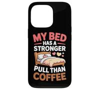 My Bed Has A Stronger Pull Than Coffee Coque pour iPhone 13 Pro