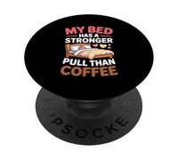 My Bed Has A Stronger Pull Than Coffee PopSockets PopGrip Adhésif