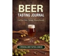 My Beer Journal The Essential Beer Record: A Premium 100-Entry Logbook for Craft Beer Lovers & Cicerone Enthusiasts | Track Style, Brewery, IBU, Aroma Profile, Flavour Phases & Mouthfeel