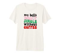 My Bells Don't Jingle Without Coffee Christmas T-Shirt Haut de Gamme