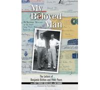 My Beloved Man: The Letters of Benjamin Britten and Peter Pears