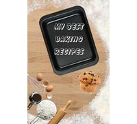 MY BEST BAKING RECIPES: A Delicious Journey Begins Here