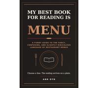 My Best Book for Reading Is Menu: A Funny Guide to the Fancy, Confusing, and Slightly Ridiculous Language of Restaurant Menus
