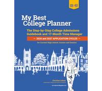 My Best College Planner: The Step-by-Step College Admissions Guidebook and Time Manager: --2026 and 2027 Application Cycles -- for Current High School Juniors and Seniors