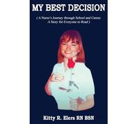 My Best Decision: A Nurse's Journey through School and Career. A Story for Everyone to Read