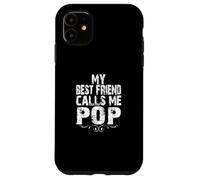 My Best Friend Calls me Pop Gifts from Son Daughter to Dad Coque pour iPhone 11
