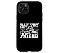 My Best Friend Can't Get Mad at Me I'm Her Only Friend Funny Coque pour iPhone 11 Pro