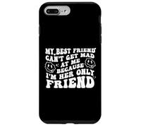 My Best Friend Can't Get Mad at Me I'm Her Only Friend Funny Coque pour iPhone 7 Plus/8 Plus