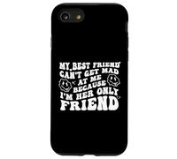 My Best Friend Can't Get Mad at Me I'm Her Only Friend Funny Coque pour iPhone SE (2020) / 7/8
