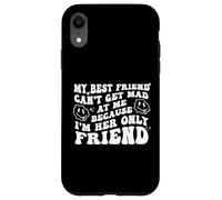 My Best Friend Can't Get Mad at Me I'm Her Only Friend Funny Coque pour iPhone XR
