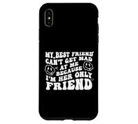 My Best Friend Can't Get Mad at Me I'm Her Only Friend Funny Coque pour iPhone XS Max