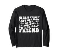 My Best Friend Can't Get Mad at Me I'm Her Only Friend Funny Manche Longue