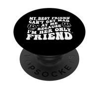 My Best Friend Can't Get Mad at Me I'm Her Only Friend Funny PopSockets PopGrip Adhésif