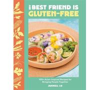 My Best Friend Is Gluten-Free 100+ Asian-Inspired Recipes for Bringing People Together - Jannell Lo - Appetite by Random House - ebook (ePub) - Livre
