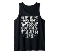 My Best Friend May Not Be My Sister She's My Sister by Heart Débardeur