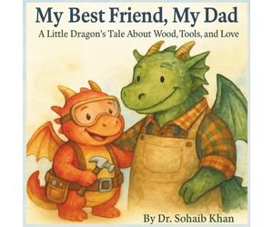 My Best Friend, My Dad: A Little Dragon’s Tale About Wood, Tools, and Love