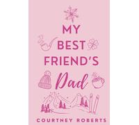 My Best Friend's Dad: A Forbidden Love Age Gap Romance