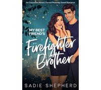 My Best Friend's Firefighter Brother: An Opposites Attract, Forced Proximity Sweet Romance