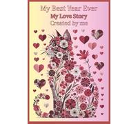 My Best Year Ever: My Love Story Created by Me: A Journal for Love Found, Love Growing, Love Stories, and Love Becoming. Love Memories and New Beginnings.